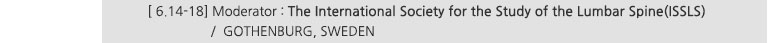 [ 6.14-18] Moderator : The International Society for the Study of the Lumbar Spine(ISSLS) / GOTHENBURG, SWEDEN