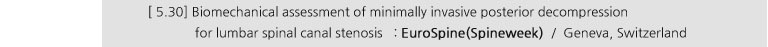 [ 5.30] Biomechanical assessment of minimally invasive posterior decompression for lumbar spinal canal stenosis : EuroSpine(Spineweek) / Geneva, Switzerland